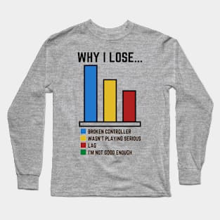 Why I lose Funny Video Gaming Long Sleeve T-Shirt